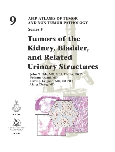 Tumors of the Kidney, Bladder, and Related Urinary Structures: 9 (AFIP Atlases of Tumor and Non-tumor Pathology, Series 5)