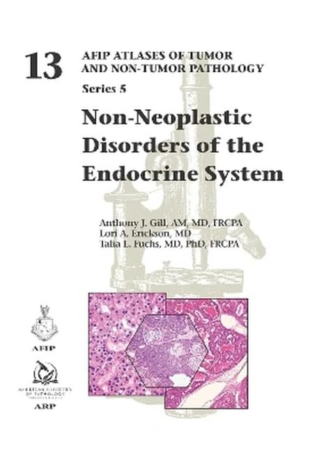 Non-Neoplastic Disorders of the Endocrine System: 13 (AFIP Atlas of Tumor and Non-Tumor Pathology, Series 5)