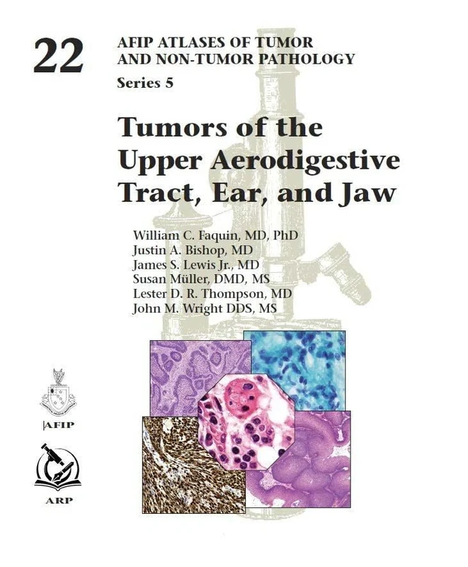 Tumors of the Upper Aerodigestive Tract, Ear, and Jaw (AFIP Atlas of Tumor and Non-Tumor Pathology, Series 5)