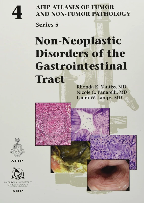 Non-Neoplastic Disorders of the Gastrointestinal Tract (AFIP Atlases of Tumor and Non-Tumor Pathology, Series 5): 4 (AFIP Atlas of Tumor and Non-Tumor Pathology, Series 5)