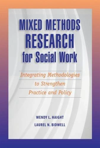 Mixed Methods Research For Social Work: Integrating Methodologies to Strengthen Practice and Policy