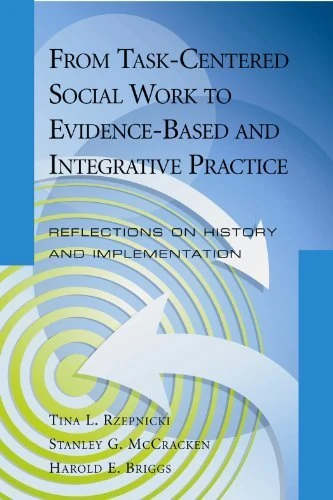 From the Task-Centered Approach to Evidence-Based and Integrative Practice: Reflections on History and Implementation