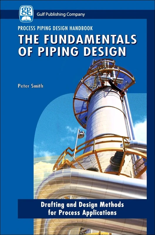Process Piping Design: General Piping Systems (Process Piping Design): Fundamentals of Piping Design v. 1: Drafting and Design Methods for Process Applications: 01