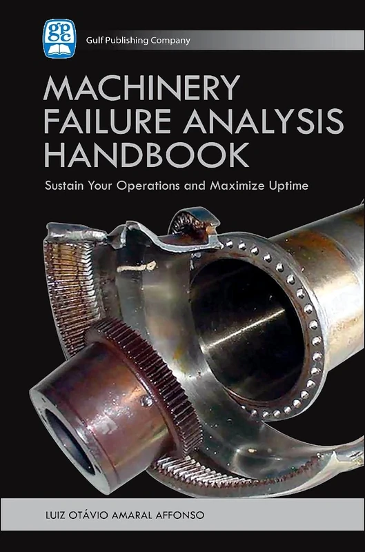 Machinery Failure Analysis Handbook: Sustain Your Operations and Maximize Uptime