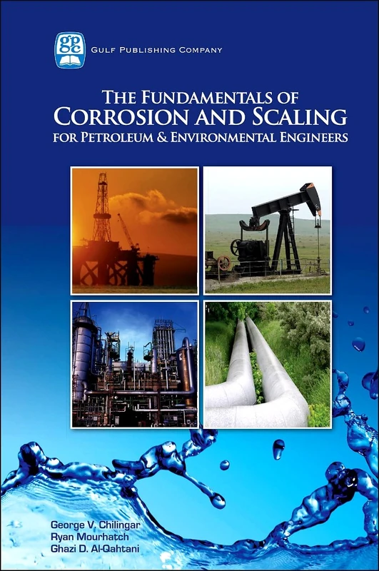 The Fundamentals of Corrosion and Scaling: For Petroleum and Environmental Engineers