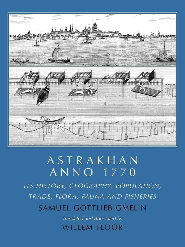 ASTRAKHAN: ANNO 1770: Its History, Geography, Population, Trade, Flora, Fauna & Fisheries
