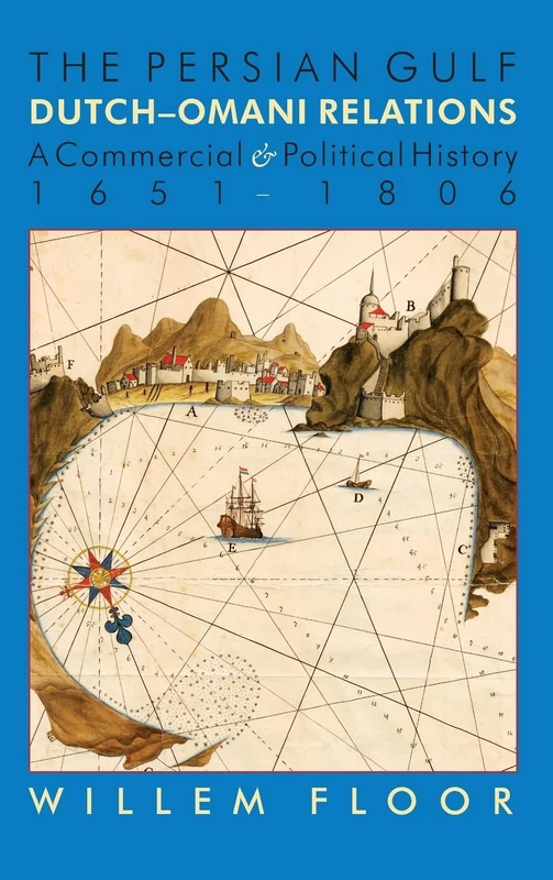 Persian Gulf -- Dutch-Omani Relations: A Commercial & Political History 1651-1806