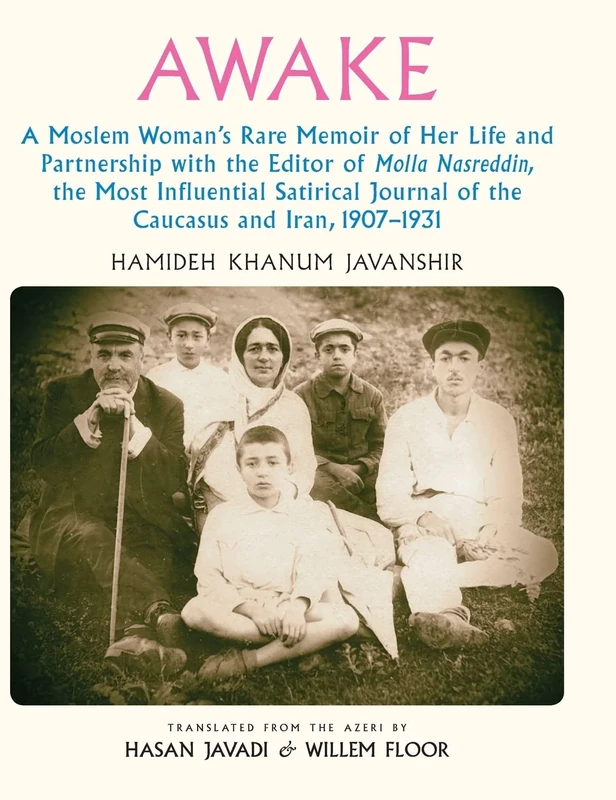 Awake: A Moslem Woman's Rare Memoir of Her Life and Partnership with the Editor of Molla Nasreddin, the Most Influential Satirical Journal of the Caucasus and Iran, 1907-1931 - Image 1