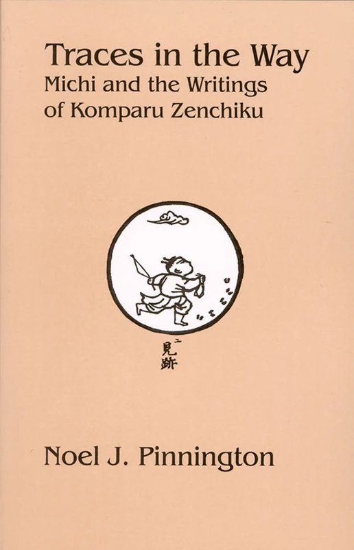 Traces in the Way: Michi and the Writings of Komparu Zenchiku: 132 (Cornell East Asia Series)