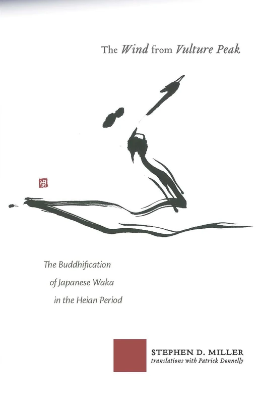 The Wind from Vulture Peak: The Buddhification of Japanese Waka in the Heian Period: 166 (Cornell East Asia Series)