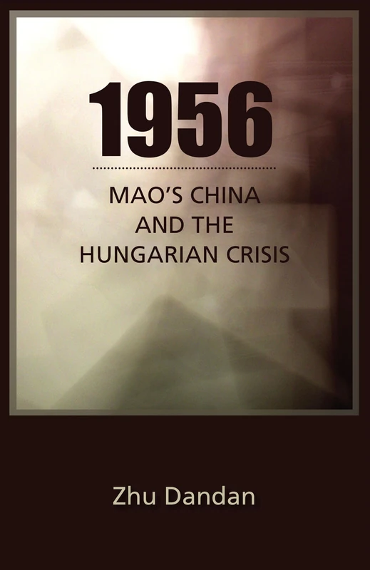 1956: Mao's China and the Hungarian Crisis: 170 (Cornell East Asia Series)