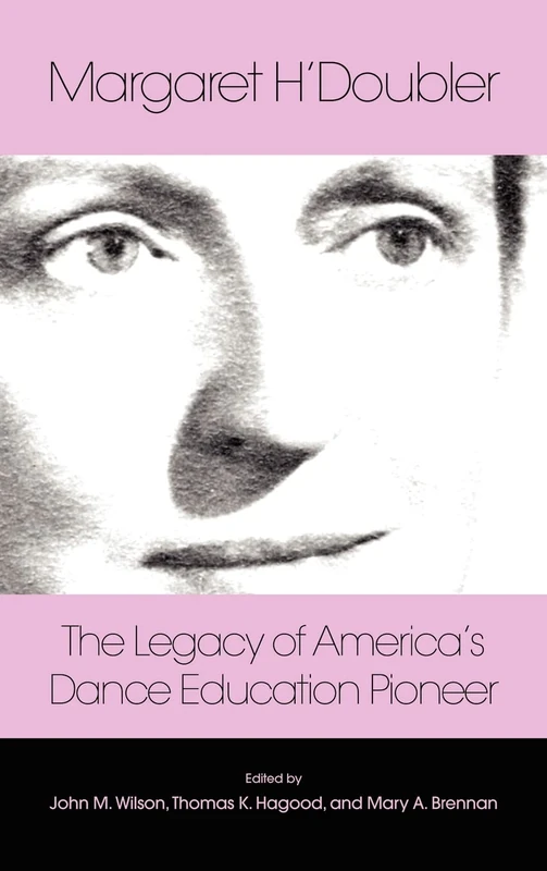 Margaret H'Doubler: The Legacy of America's Dance Education Pioneer: An Anthology - Image 1