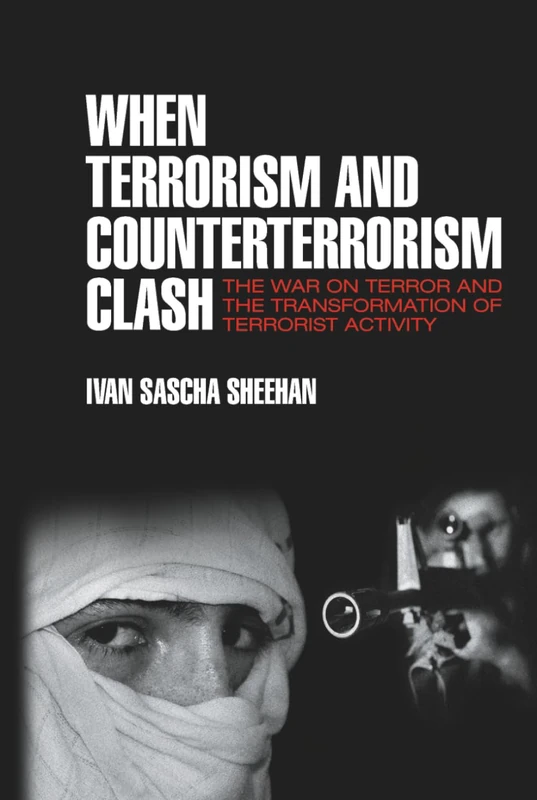 When Terrorism and Counterterrorism Clash: The War on Terror and the Transformation of Terrorist Activity