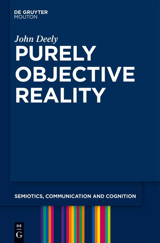 Purely Objective Reality: 4 (Semiotics, Communication and Cognition [SCC], 4)