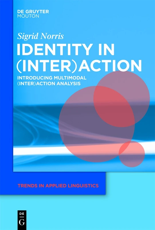 Identity in (Inter)action: Introducing Multimodal (Inter)action Analysis: 4 (Trends in Applied Linguistics [TAL], 4)