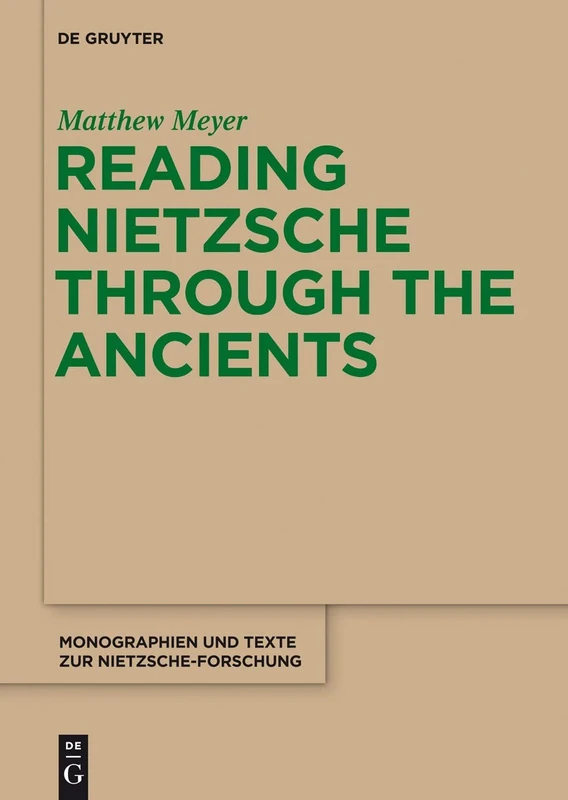 Reading Nietzsche Through the Ancients: An Analysis of Becoming, Perspectivism, and the Principle of Non-Contradiction (Monographien und Texte zur Nietzsche-forschung): 66