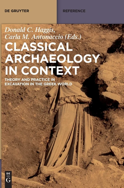 Classical Archaeology in Context: Theory and Practice in Excavation in the Greek World
