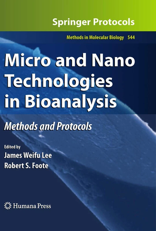 Micro and Nano Technologies in Bioanalysis: Methods and Protocols: 544 (Methods in Molecular Biology, 544)
