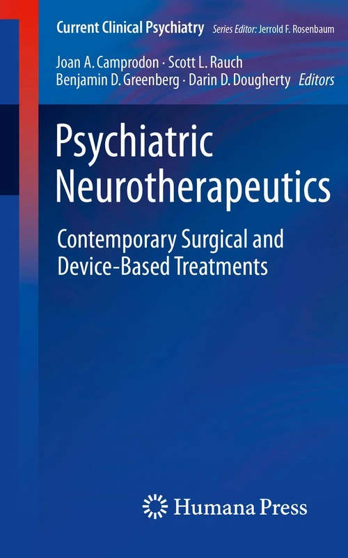 Psychiatric Neurotherapeutics: Contemporary Surgical and Device-Based Treatments (Current Clinical Psychiatry)