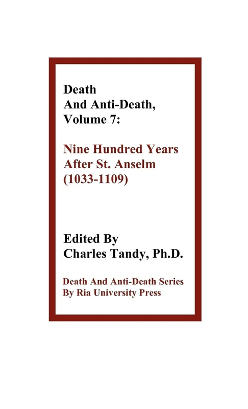 Death and Anti-Death, Volume 7: Nine Hundred Years After St. Anselm (1033-1109) (Death & Anti-Death (Hardcover))