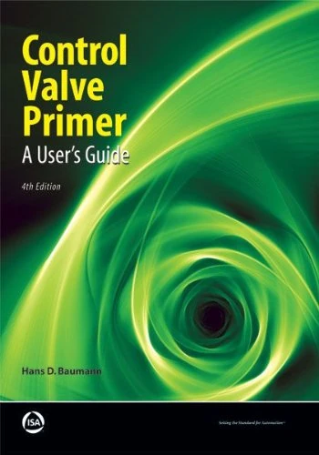 Control Valve Primer: A User's Guide by Hans Baumann