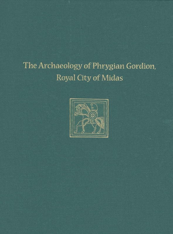 The Archaeology of Phrygian Gordion, Royal City of Midas: Gordion Special Studies 7 (Gordion Special Studies: Museum Monograph, 136, 7)