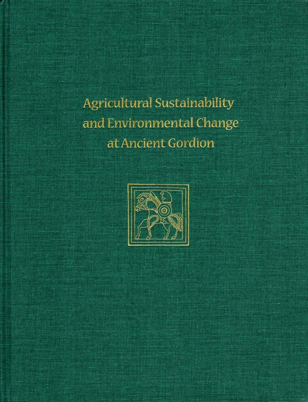 Agricultural Sustainability and Environmental Change at Ancient Gordion: Gordion Special Studies 8 (University Museum Monograph, 8)