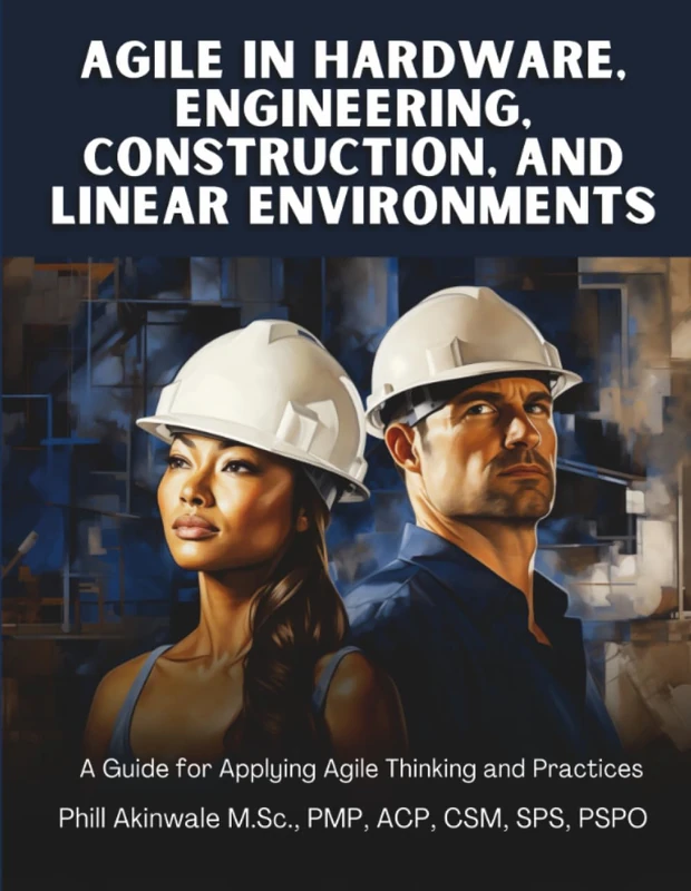 Agile in Hardware, Engineering, Construction and Linear Environments: A Guide for Applying Agile Thinking and Practices