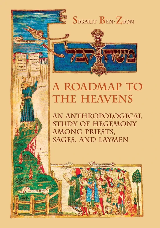 A Roadmap to the Heavens: An Anthropological Study of Hegemony among Priests, Sages, and Laymen (Judaism and Jewish Life)