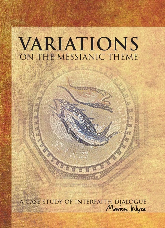 Variations on the Messianic Theme: A Case Study of Interfaith Dialogue (Judaism and Jewish Life)