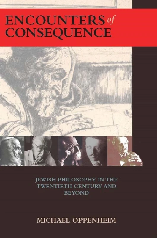 Encounters of Consequence: Jewish Philosophy in the Twentieth Century and Beyond (Judaism and Jewish Life)
