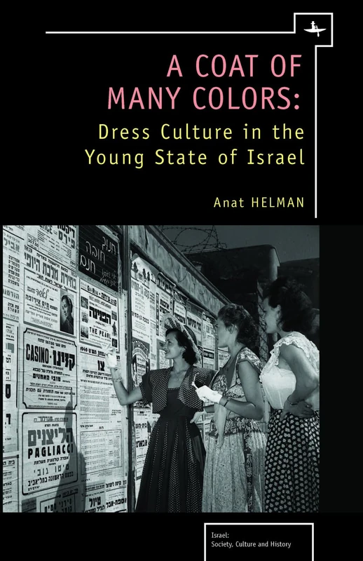 A Coat of Many Colors: Dress Culture in the Young State of Israel (Israel: Society, Culture, and History)