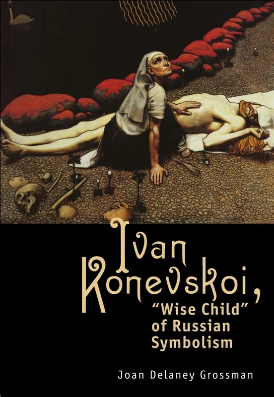 Ivan Konevskoi: "Wise Child" of Russian Symbolism (Studies in Russian and Slavic Literatures, Cultures, and History)
