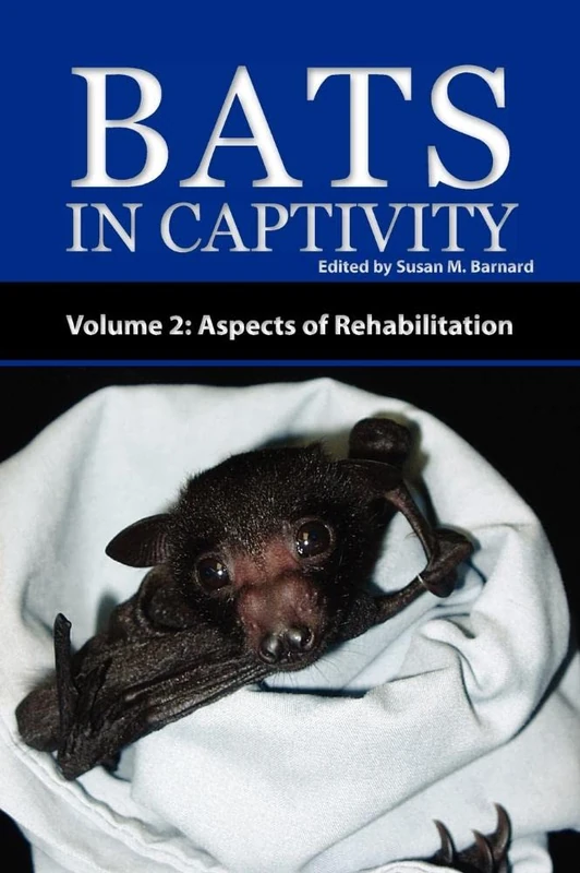 Bats In Captivity - Volume 2: Aspects of Rehabilitation