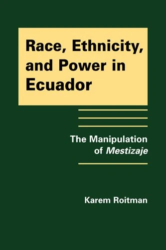 Race, Ethnicity, and Power in Ecuador: The Manipulation of Mestizaje - Image 1