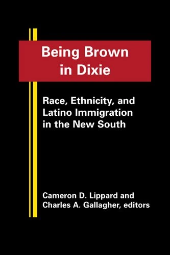 Being Brown in Dixie: Race, Ethnicity and Latino Immigration in the New South (Latinos: Exploring Diversity and Change)