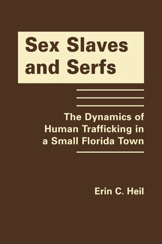 Sex Slaves and Serfs: The Dynamics of Human Trafficking in a Small Florida Town