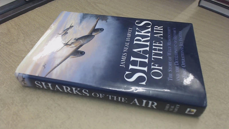 Sharks Of The Air: The Story of Willy Messerschmitt and the development of history’s first operational jet fighter - Image 1