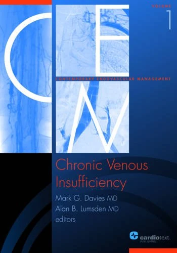 Chronic Venous Insufficiency (Contemporary Endovascular Management): Volume 1 of Contemporary Endovascular Management Series