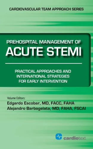 Prehospital Management of Acute STEMI: Practical Approaches and International Strategies for Early Intervention 2015 (Cardiovascular Team Approach Series)