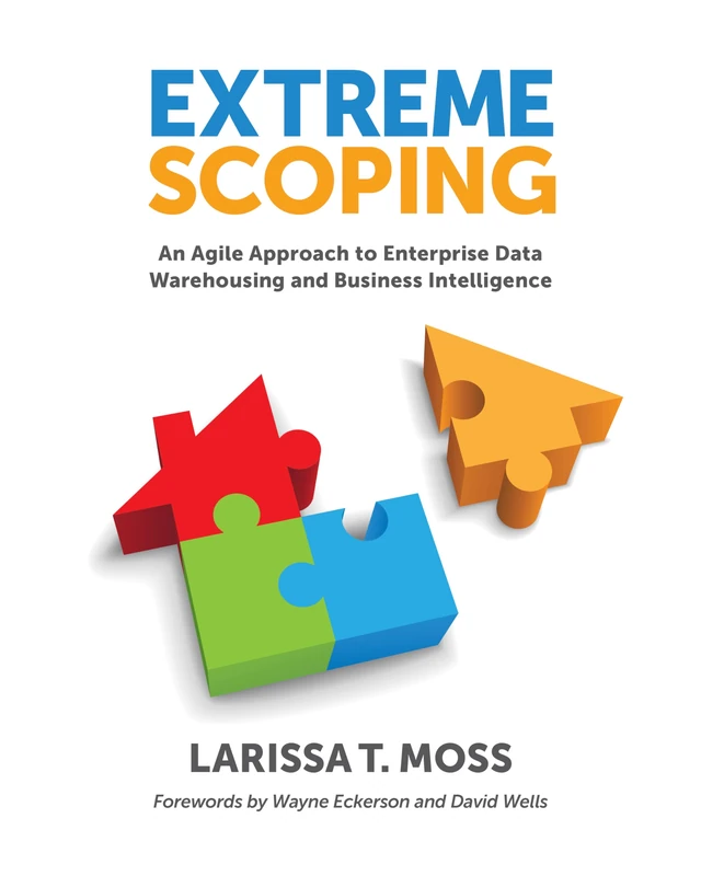 Extreme Scoping: An Agile Approach to Enterprise Data Warehousing and Business Intelligence - Image 1