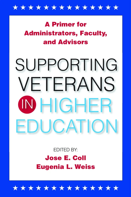 Supporting Veterans in Higher Education: A Primer for Administrators, Faculty, and Academic Advisors