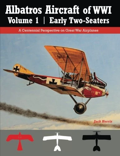 Albatros Aircraft of WWI Volume 1 | Early Two-Seaters: A Centennial Perspective on Great War Airplanes: Volume 24 (Great War Aviation Centennial Series)