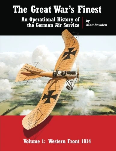 The Great War's Finest: An Operational History of the German Air Service: Volume 1 (Operational History of the Imperial German Air Service)