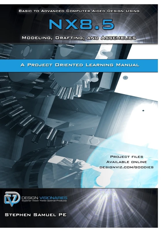 Basic to Advanced Computer Aided Design Using NX 8.5: Modeling, Drafting, and Assemblies