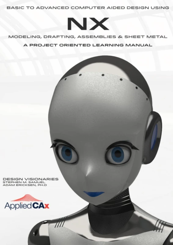 Basic to Advanced Computer Aided Design Using NX: AppliedCAX Edition
