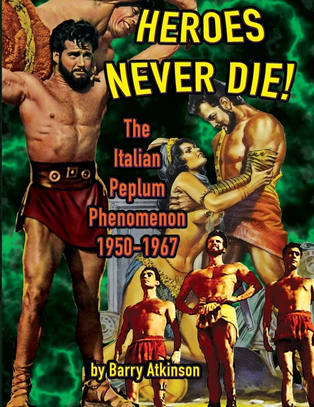 Heroes Never Die (color): The Italian Peplum Phenomenon: The Italian Peplum Phenomenon (color edition) - Image 1