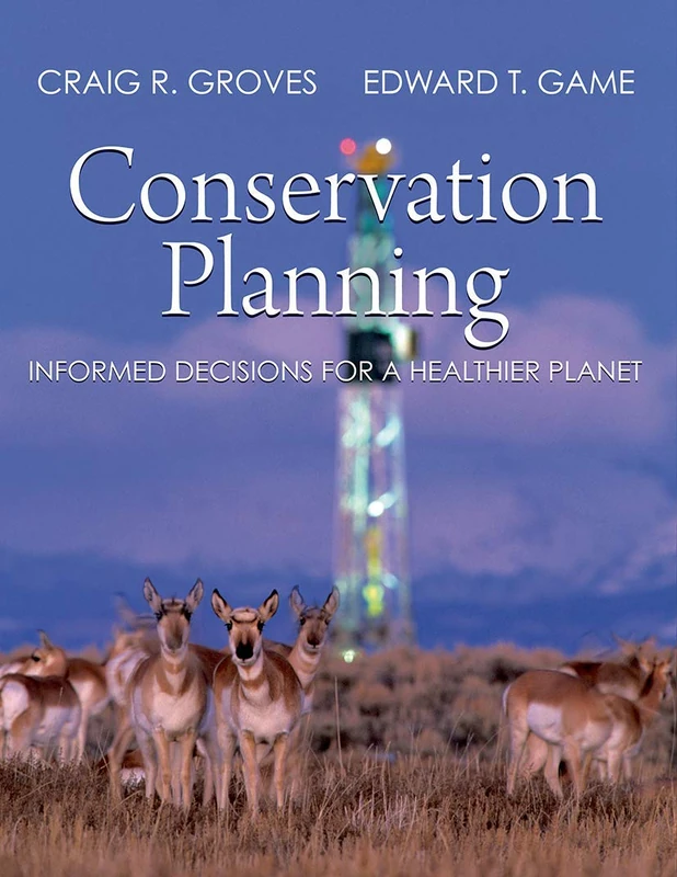 Conservation Planning: Informed Decisions for a Healthier Planet: Balancing the Needs of People and Nature