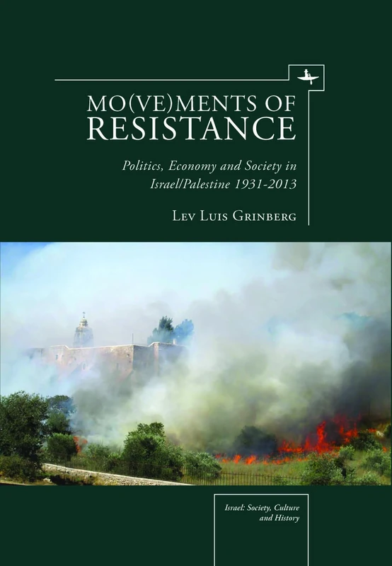Mo(ve)ments of Resistance: Politics, Economy and Society in Israel/Palestine, 1931–2013 (Israel: Society, Culture, and History) - Image 1