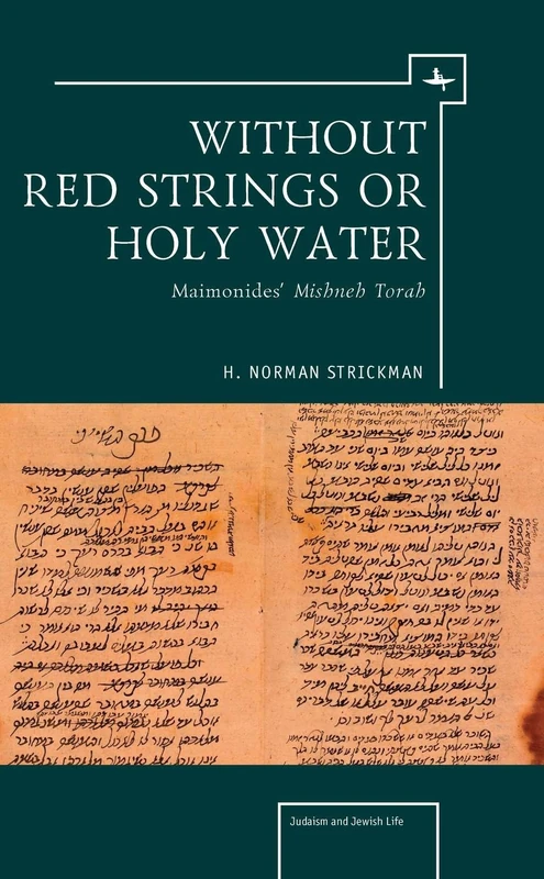 Without Red Strings or Holy Water: Maimonides’ Mishne Torah (Judaism and Jewish Life)